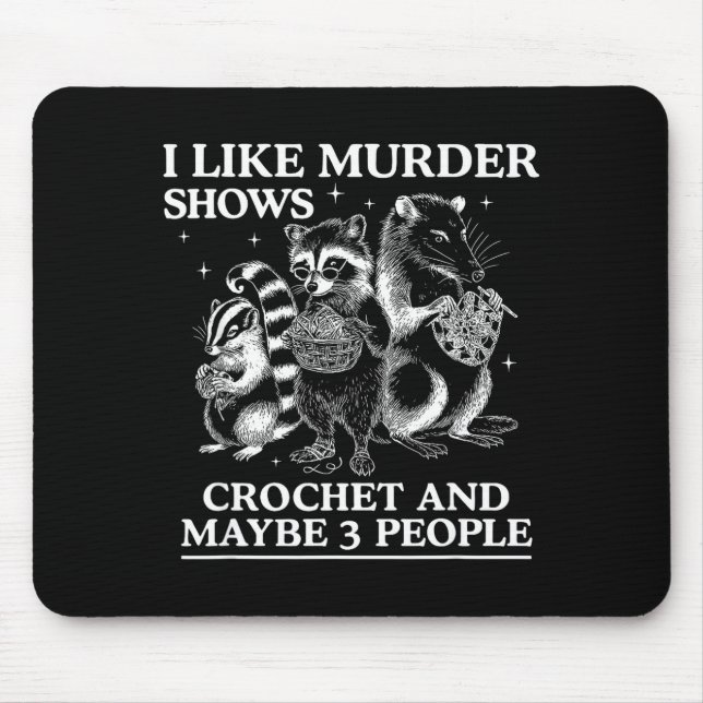 I Like Murder Shows Crochet And Maybe 3 People Sku Mouse Pad (Front)