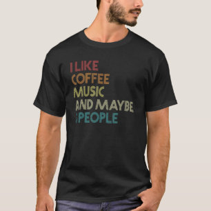I Like Music Coffee And Maybe 3 People Vintage Ret T-Shirt