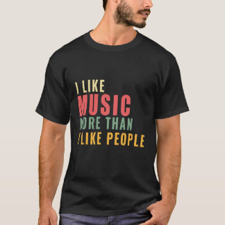 I Like Music More Than I Like People T-Shirt