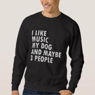 I Like Music My Dog Funny Music Lover Dog Lover Mu Sweatshirt