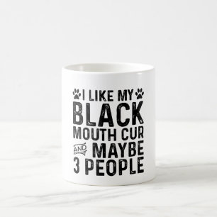 I Like My Black Mouth Cur And 3 People Coffee Mug