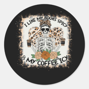 I Like My Books Spicy And My Coffee Icy Skeleton L Classic Round Sticker