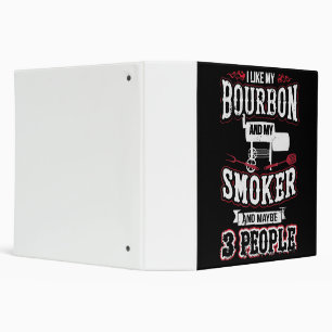 I Like My Bourbon And My Smoker And Maybe 3 People Binder