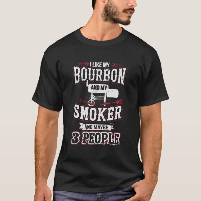 I Like My Bourbon Smoker And 3 People Funny Bbq T-Shirt (Front)