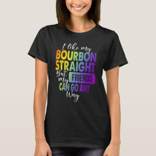 I Like My Bourbon Straight Lgbt Pride Gay Lesbian T-Shirt