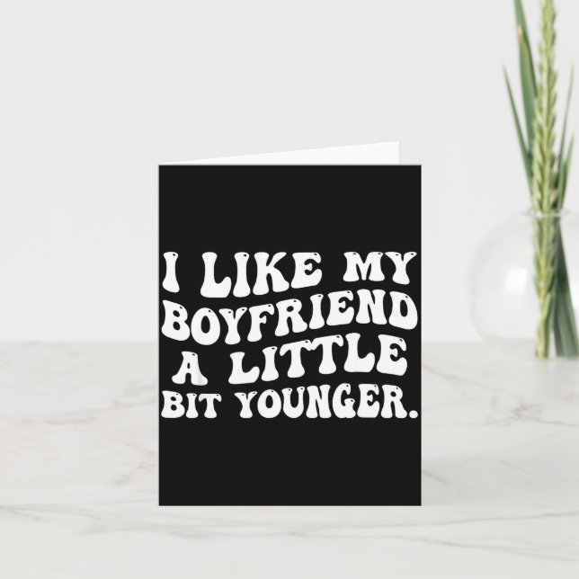 I Like My Boyfriend A Little Bit Younger Funny Gir Card (Front)