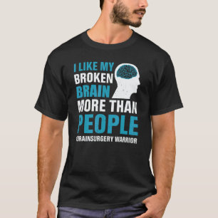 I Like My Broken Brain  Brain Surgery Warrior Surv T-Shirt