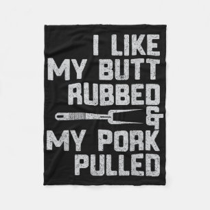 I Like My Butt Rubbed &amp; My Pork Pulled Chef Bb Fleece Blanket
