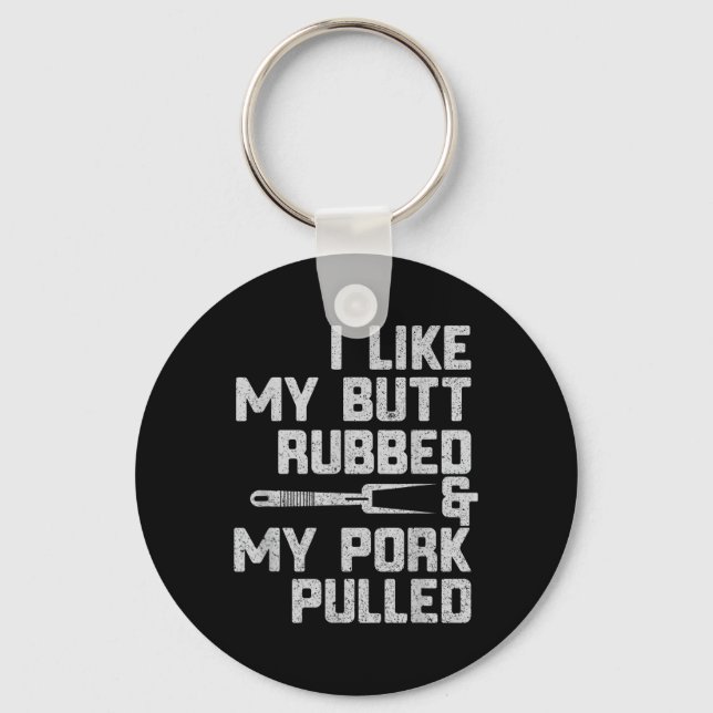 I Like My Butt Rubbed &amp; My Pork Pulled Chef Bb Keychain (Front)