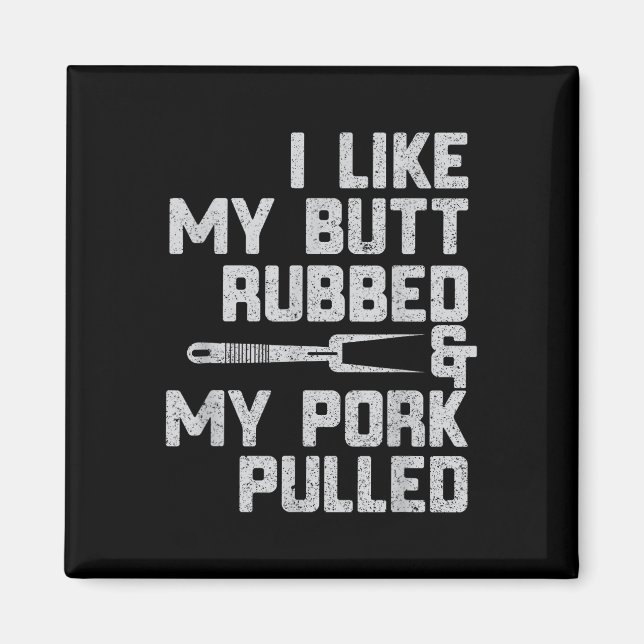I Like My Butt Rubbed &amp; My Pork Pulled Chef Bb Magnet (Front)