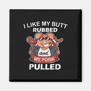 I Like My Butt Rubbed &amp; My Pork Pulled, Cool P Magnet