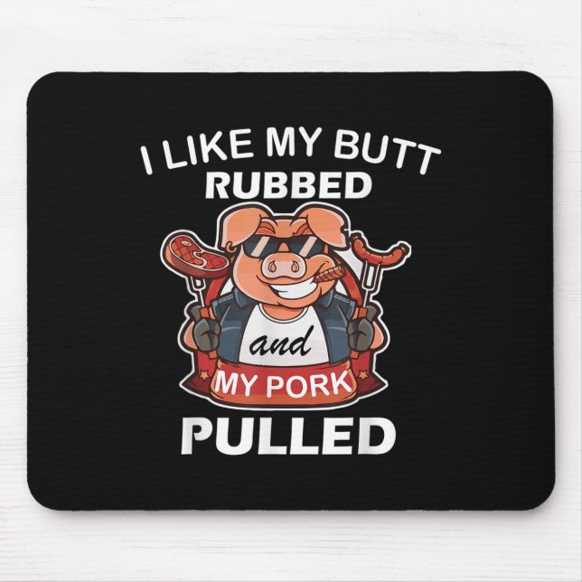 I Like My Butt Rubbed &amp; My Pork Pulled, Cool P Mouse Pad (Front)