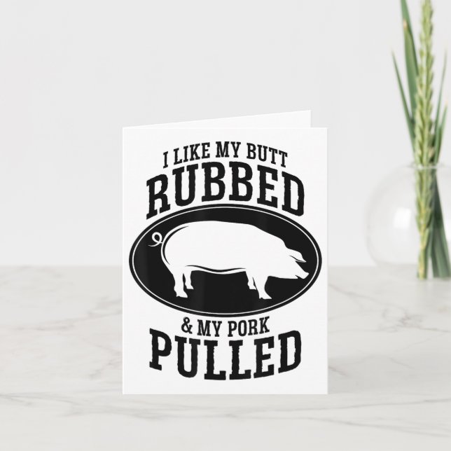 I Like My Butt Rubbed And My Pork Pulled Bbq _1  Card (Front)