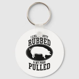I Like My Butt Rubbed And My Pork Pulled Bbq _1 Keychain