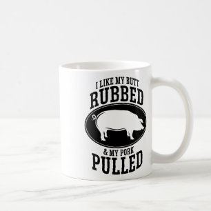 I Like My Butt Rubbed And My Pork Pulled Bbq  Coffee Mug