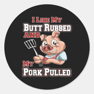 I Like My Butt Rubbed And My Pork Pulled Funny Bbq Classic Round Sticker