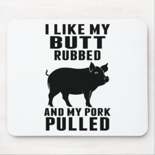 I Like My Butt Rubbed And My Pork Pulled Funny Bbq Mouse Pad
