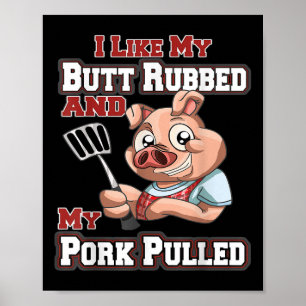 I Like My Butt Rubbed And My Pork Pulled Funny Bbq Poster