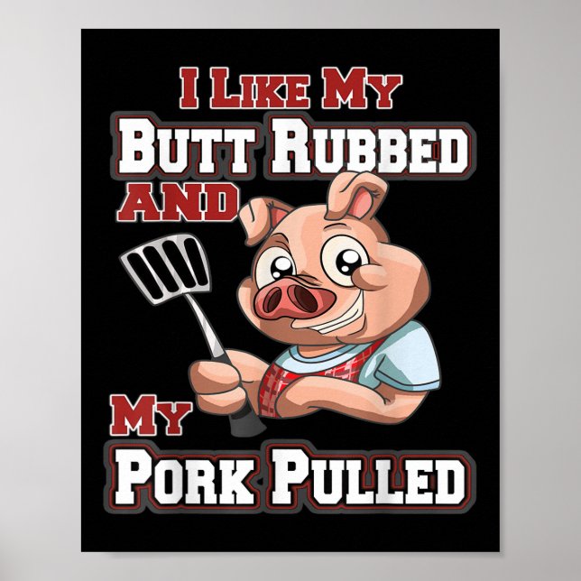 I Like My Butt Rubbed And My Pork Pulled Funny Bbq Poster (Front)
