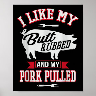 I Like My Butt Rubbed And My Pork Pulled Funny Gri Poster