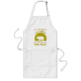 I Like My Butt Rubbed and My Pork Pulled Long Apron