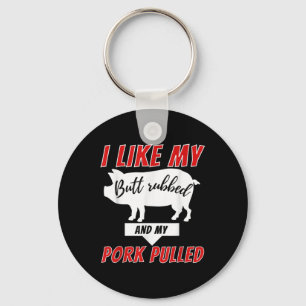 I Like My Butt Rubbed - Funny Bbq Smoker Barbecue Keychain