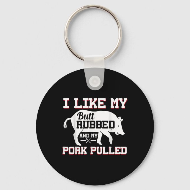 I Like My Butt Rubbed Funny Grilling Bbq Meat Smok Keychain (Front)