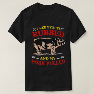 I like my butt rubbed T-Shirt
