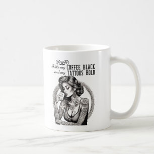I like my coffee black and my tattoos bold mug