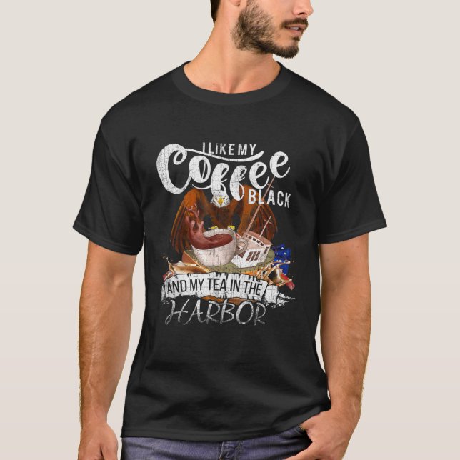 I Like My Coffee Black And My Tea In The Harbour P T-Shirt (Front)