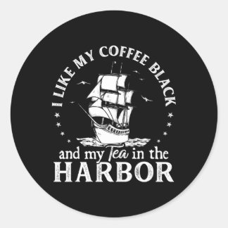 I Like My Coffee Black And My Tea In The Harbour U Classic Round Sticker