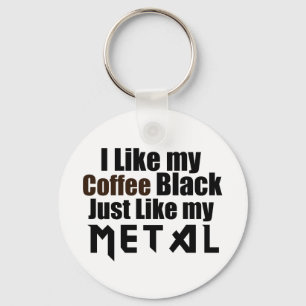 I Like my Coffee Black Just like my Metal Keychain