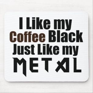 I Like my Coffee Black Just like my Metal Mouse Pad