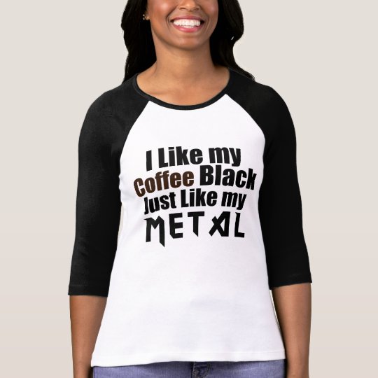 I Like my Coffee Black Just like my Metal T-Shirt