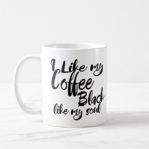 I Like My Coffee Black Like My Soul Mug