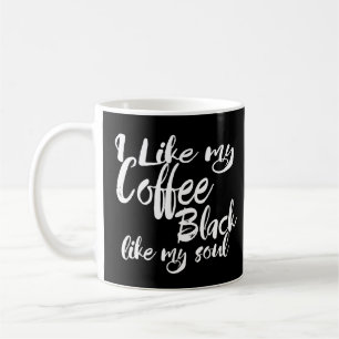 I Like My Coffee Black Like My Soul Typography Coffee Mug