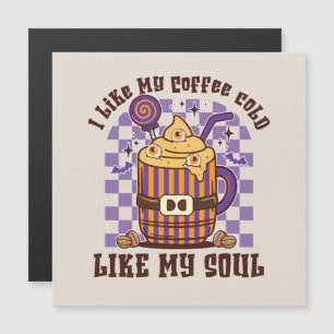 I Like My Coffee Cold, Like My Soul -Pumpkin Spice