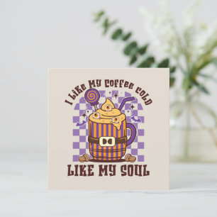 I Like My Coffee Cold, Like My Soul -Pumpkin Spice