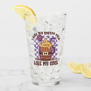 I Like My Coffee Cold, Like My Soul -Pumpkin Spice Glass