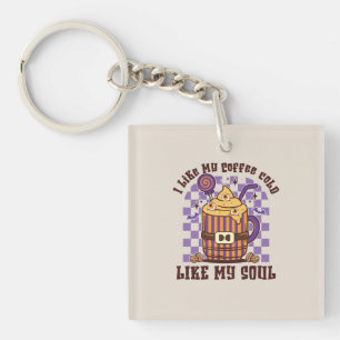 I Like My Coffee Cold, Like My Soul -Pumpkin Spice Keychain