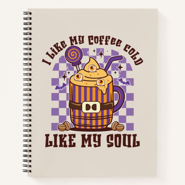 I Like My Coffee Cold, Like My Soul -Pumpkin Spice Notebook (Front)