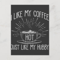 I Like My Coffee Hot Just Like My Husband Love