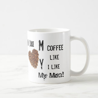 I like my coffee like I like my Men. Coffee Mug