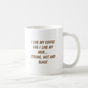 I like my coffee like I like my men...Strong, h... Coffee Mug
