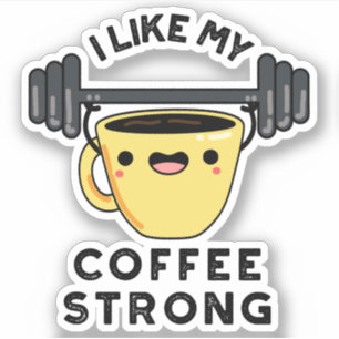 I Like My Coffee Strong Funny Drink Pun 