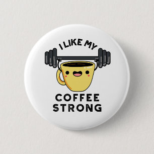 I Like My Coffee Strong Funny Drink Pun 2 Inch Round Button