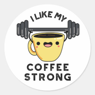 I Like My Coffee Strong Funny Drink Pun  Classic Round Sticker