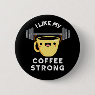 I Like My Coffee Strong Funny Drink Pun Dark BG 2 Inch Round Button