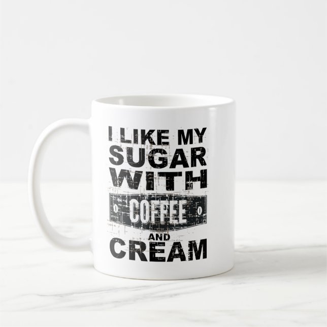 I like my coffee with sugar and cream T-Shirt Coffee Mug (Left)