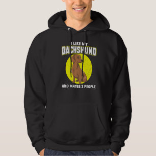 I Like My Dachshund And Maybe 3 People Hoodie